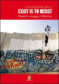 Exist is to resist. Studenti in viaggio. In Palestina. Con DVD - Angela Di Franco, Paolo Farina - Libro ET/ET Edizioni 2014 | Libraccio.it