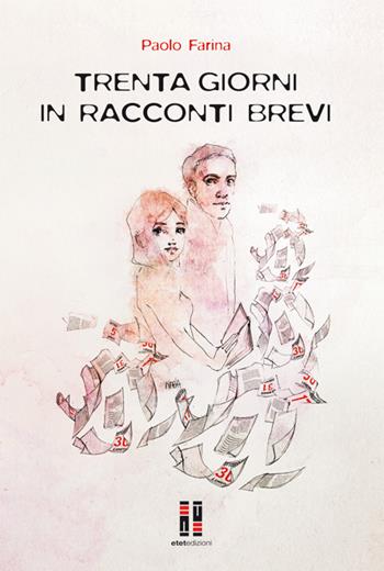 Trenta giorni in racconti brevi - Paolo Farina - Libro ET/ET Edizioni 2015 | Libraccio.it