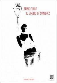 Il sogno di Euridice - Furio Thot - Libro Arpeggio Libero 2011, Allo specchio | Libraccio.it