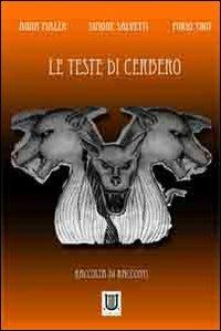 Le teste di Cerbero - Anna Piazza, Simone Salvetti, Furio Thot - Libro Arpeggio Libero 2011, Allo specchio | Libraccio.it