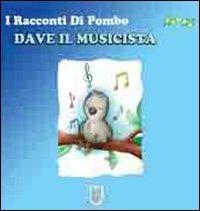 Dave il musicista. I racconti di Pombo - Amelia Gorì - Libro Arpeggio Libero 2011, Piccoli lettori | Libraccio.it