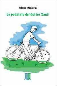 Le pedalate del dottor Santi - Valerio Migliorini - Libro Arpeggio Libero 2012, Delectatio | Libraccio.it