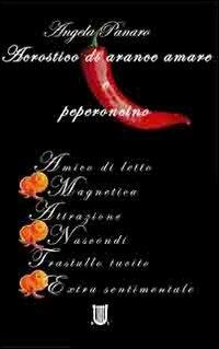 Acrostico di arance amare e peperoncino - Angela Panaro - Libro Arpeggio Libero 2012 | Libraccio.it