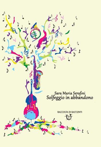 Solfeggio in abbandono - Sara Maria Serafini - Libro Arpeggio Libero 2014, Delectatio | Libraccio.it