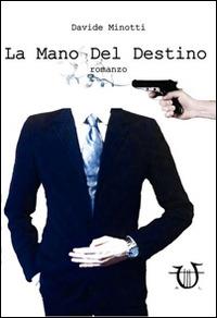 La mano del destino - Davide Minotti - Libro Arpeggio Libero 2014, Necatrix | Libraccio.it