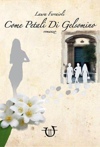 Come petali di gelsomino - Laura Ferraioli - Libro Arpeggio Libero 2014, Delectatio | Libraccio.it