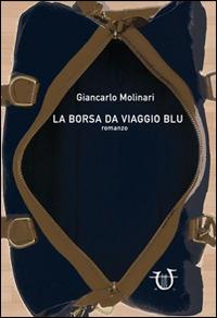 La borsa da viaggio blu - Giancarlo Molinari - Libro Arpeggio Libero 2014, Necatrix | Libraccio.it