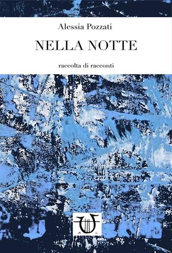 Nella notte - Alessia Pozzati - Libro Arpeggio Libero 2014 | Libraccio.it