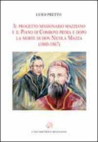 Il progetto missionario mazziano e il piano di Comboni prima e dopo la morte di don Nicola Mazza (1860-1867) - Luigi Pretto - Libro Mazziana 2012 | Libraccio.it