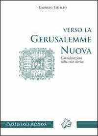 Verso la Gerusalemme nuova. Considerazioni sulla vita eterna - Giorgio Fedalto - Libro Mazziana 2013, Il solco | Libraccio.it
