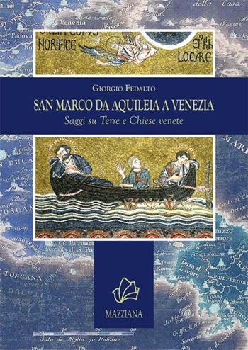 San Marco da Aquileia a Venezia. Saggi su terre e chiese venete - Giorgio Fedalto - Libro Mazziana 2014 | Libraccio.it