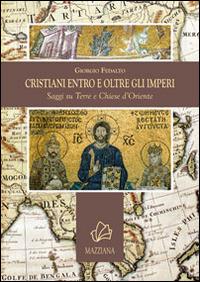 Cristiani entro e oltre gli imperi. Saggi su terre e chiese d'Oriente - Giorgio Fedalto - Libro Mazziana 2014 | Libraccio.it