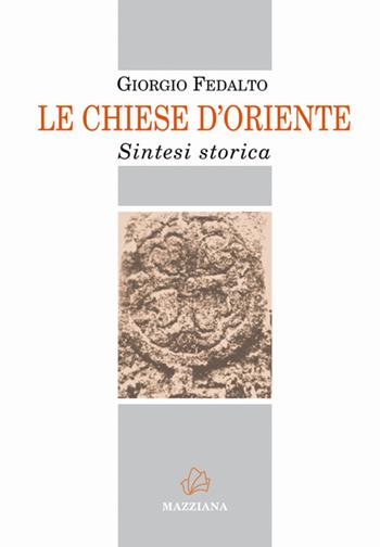 Le Chiese d'Oriente. Sintesi storica - Giorgio Fedalto - Libro Mazziana 2016 | Libraccio.it