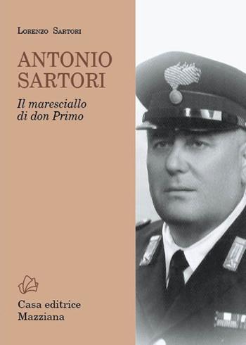 Antonio Sartori. Il maresciallo di don Primo - Lorenzo Sartori - Libro Mazziana 2020 | Libraccio.it
