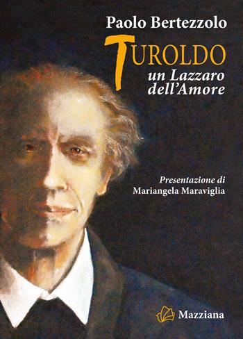 Turoldo. Un Lazzaro dell'amore - Paolo Bertezzolo - Libro Mazziana 2022 | Libraccio.it