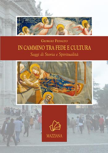 In cammino tra fede e cultura. Saggi di storia e spiritualità - Giorgio Fedalto - Libro Mazziana 2022 | Libraccio.it