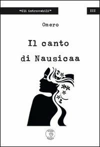 Il canto di Nausicaa - Omero - Libro Tom Sawyer Publishing House 2011, Gli introvabili | Libraccio.it