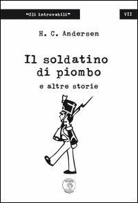 Il soldatino di piombo e altre storie - Hans Christian Andersen - Libro Tom Sawyer Publishing House 2011 | Libraccio.it