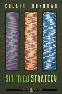 Sit'n go strategy. Ediz. italiana - Collin Moshman - Libro Boogaloo Publishing 2008, Poker | Libraccio.it