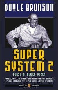 Super system 2. Corso di power poker - Doyle Brunson - Libro Boogaloo Publishing 2009, Poker | Libraccio.it