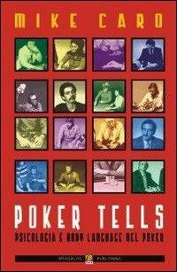 Poker Tells. Psicologia e body language nel poker - Mike Caro - Libro Boogaloo Publishing 2007, Poker | Libraccio.it