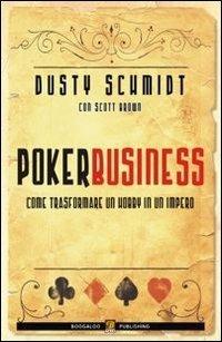 Poker business. Come trasformare un hobby in un impero - Dusty Schmidt, Scott Brown - Libro Boogaloo Publishing 2010, Poker | Libraccio.it