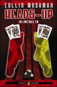 Heads-up. No limits hold'em. Ediz. italiana - Collin Moshman - Libro Boogaloo Publishing 2010, Poker | Libraccio.it