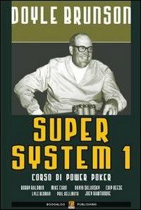 Super system. Corso di power poker. Vol. 1 - Doyle Brunson - Libro Boogaloo Publishing 2011 | Libraccio.it