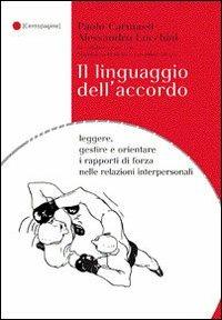 Il linguaggio dell'accordo. Leggere, gestire e orientare i rapporti di forza nelle relazioni interpersonali - Alessandro Lucchini, Paolo Carmassi - Libro Palestra della Scrittura 2010 | Libraccio.it
