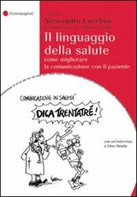 Il linguaggio della salute. Come migliorare la comunicazione con il paziente  - Libro Palestra della Scrittura 2012 | Libraccio.it
