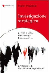 Investigazione strategica perché la verità non rimanga l'unico segreto - Mario Paganini - Libro Palestra della Scrittura 2013, Centopagine | Libraccio.it