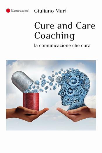 Cure and care coaching. La comunicazione che cura - Giuliano Mari - Libro Palestra della Scrittura 2016, Centopagine | Libraccio.it