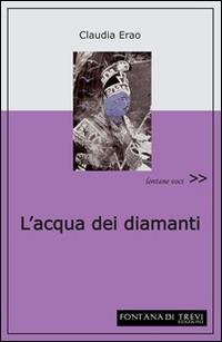 L' acqua dei diamanti - Claudia Erao - Libro Fontana di Trevi Edizioni 2014, Lontane voci | Libraccio.it