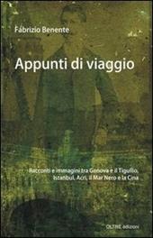 Appunti di viaggio. Racconti e immagini tra Genova e il Tigullio, Istanbul, Israele, la Cina e la «Merica»