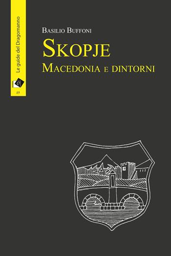 Skopje Macedonia e dintorni - Basilio Buffoni - Libro Oltre Edizioni 2015, Il dragomanno | Libraccio.it