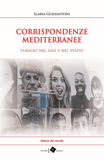 Corrispondenze mediterranee. Viaggio nel sale e nel vento - Ilaria Guidantoni - Libro Oltre Edizioni 2015, Edeia | Libraccio.it