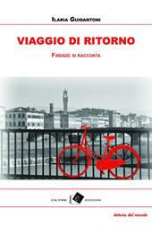 Viaggio di ritorno. Firenze tra racconti, storie e aneddoti