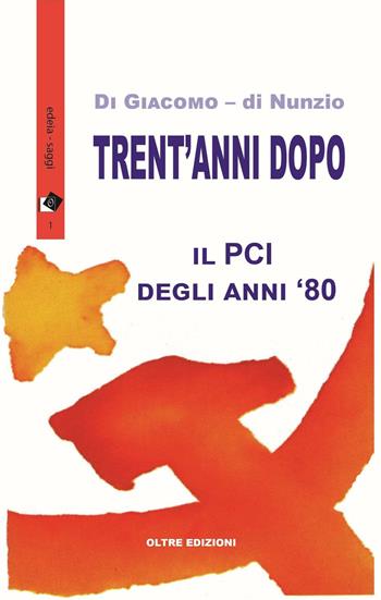 Trent'anni dopo. Il PCI degli anni '80 - Michelangela Di Giacomo, Novella Di Nunzio - Libro Oltre Edizioni 2016, Letture del mondo | Libraccio.it