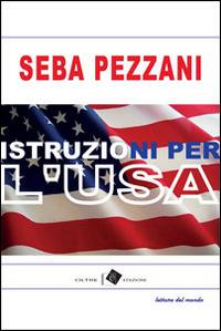 Istruzioni per l'U.S.A. - Seba Pezzani - Libro Oltre Edizioni 2016, Letture del mondo | Libraccio.it