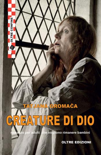 Creature di Dio - Tatjana Gromaca - Libro Oltre Edizioni 2016 | Libraccio.it