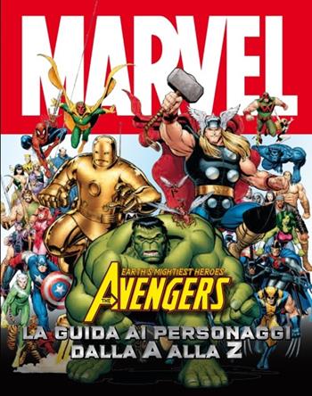 The Avengers dalla A alla Z. Guida completa ai personaggi. Ediz. illustrata  - Libro Marvel Libri 2013, Marvel books | Libraccio.it