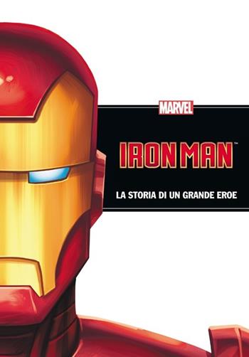 Iron Man. La storia di un grande eroe. Ediz. illustrata  - Libro Marvel Libri 2013, Marvel books | Libraccio.it