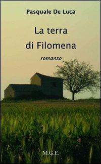 La terra di Filomena - Pasquale De Luca - Libro Meligrana Giuseppe Editore 2011, Narrativa inclusa | Libraccio.it