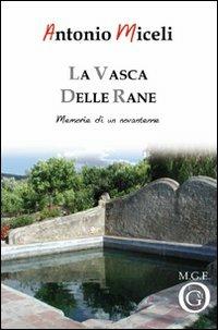 La vasca delle rane. Memorie di un novantenne - Antonio Miceli - Libro Meligrana Giuseppe Editore 2011, Diary | Libraccio.it