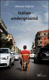Italian underground - Alessio Fabrizi - Libro Meligrana Giuseppe Editore 2011, Narrativa inclusa | Libraccio.it