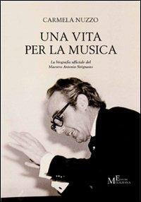 Una vita per la musica. La biografia ufficiale del maestro Antonio Sirignano - Carmela Nuzzo - Libro Meligrana Giuseppe Editore 2012, Tropea e dintorni | Libraccio.it