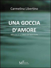 Una goccia d'amore. Riflessioni di un'oblata del Sacro Cuore - Carmelina Libertino - Libro Meligrana Giuseppe Editore 2012, Punti metallici | Libraccio.it