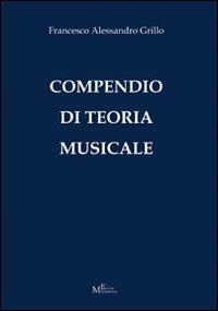 Compendio di teoria musicale - Francesco A. Grillo - Libro Meligrana Giuseppe Editore 2012, Mono | Libraccio.it