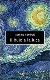 Il buio e la luce - Mommo Rombolà - Libro Meligrana Giuseppe Editore 2012, Narrativa inclusa | Libraccio.it
