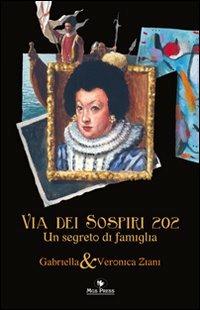 Via dei sospiri 202. Un segreto di famiglia - Gabriella Ziani, Veronica Ziani - Libro Mgs Press 2011 | Libraccio.it